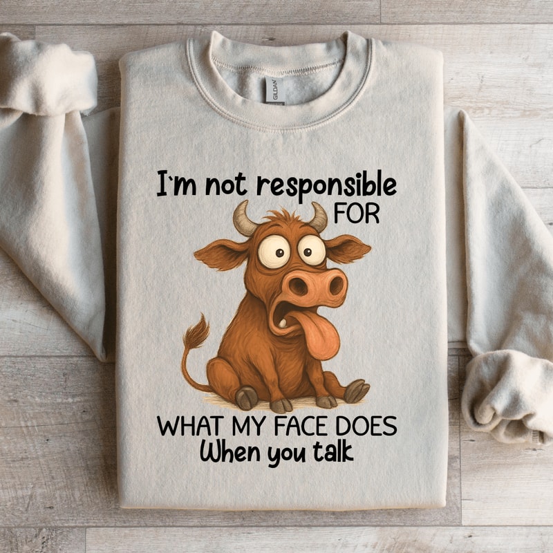 Im Not Responsible For What Sweatshirt 2