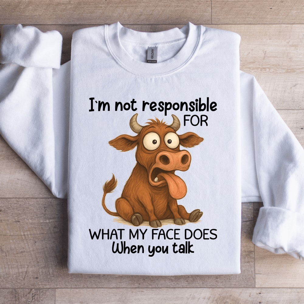 Im Not Responsible For What Sweatshirt 3