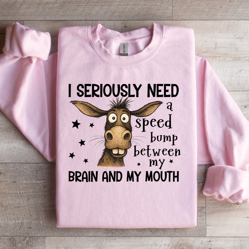 I Seriously Need A Speed Bump Sweatshirt 1