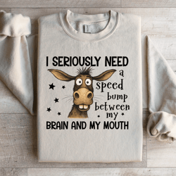 i seriously need a speed bump sweatshirt