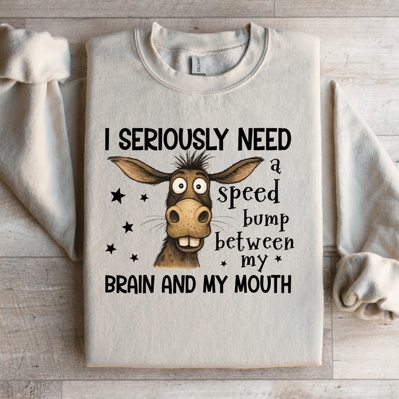 I Seriously Need A Speed Bump Sweatshirt 0