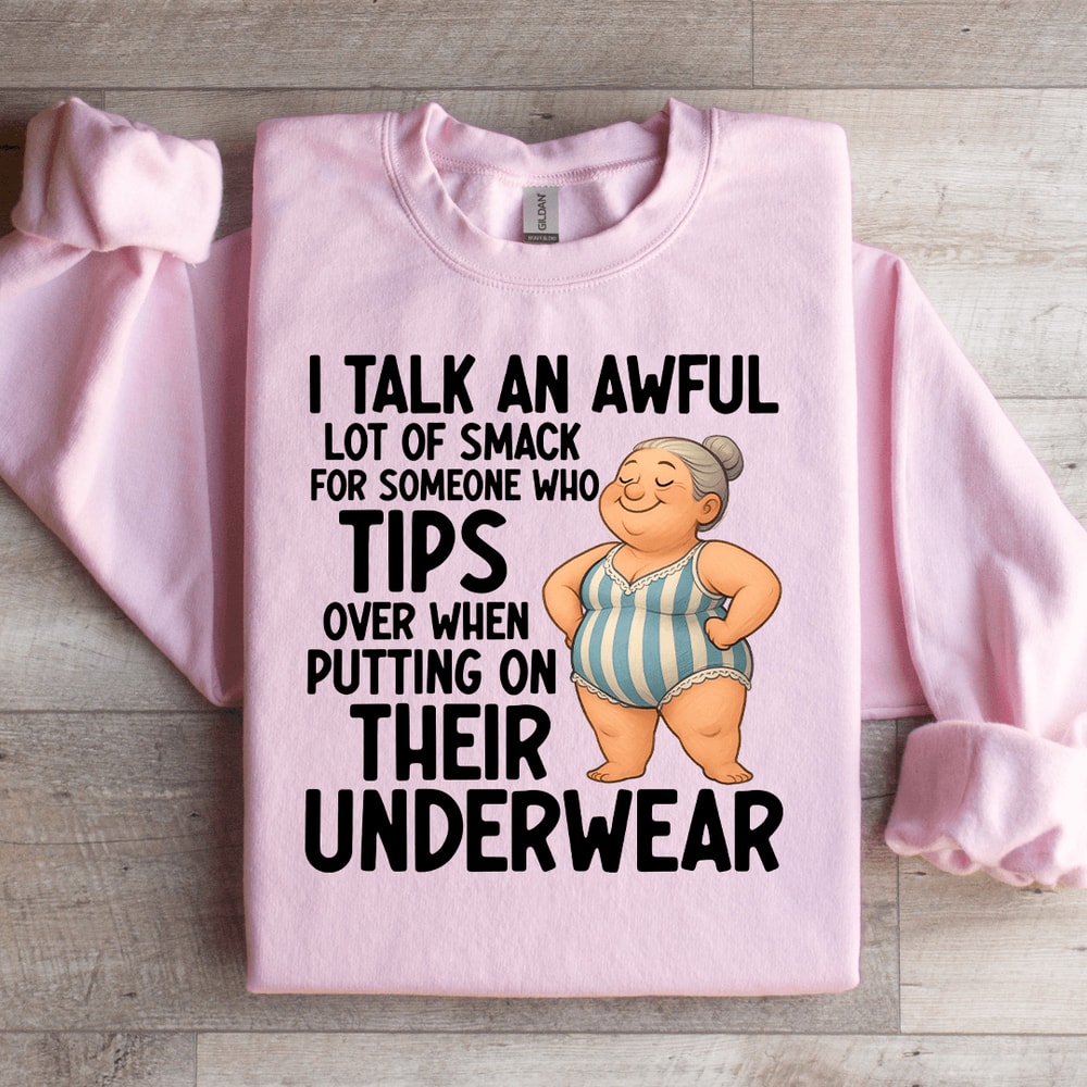 I Talk An Awful Lot Of Smack For Someone Sweatshirt 1