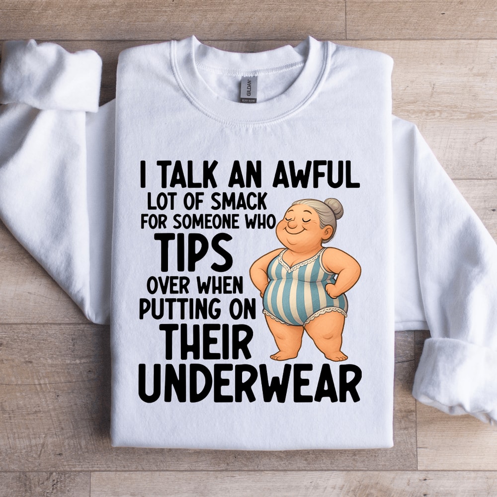 I Talk An Awful Lot Of Smack For Someone Sweatshirt 3