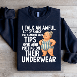 i talk an awful lot of smack for someone sweatshirt
