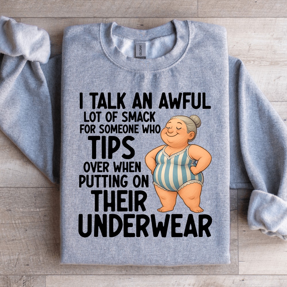 I Talk An Awful Lot Of Smack For Someone Sweatshirt 4