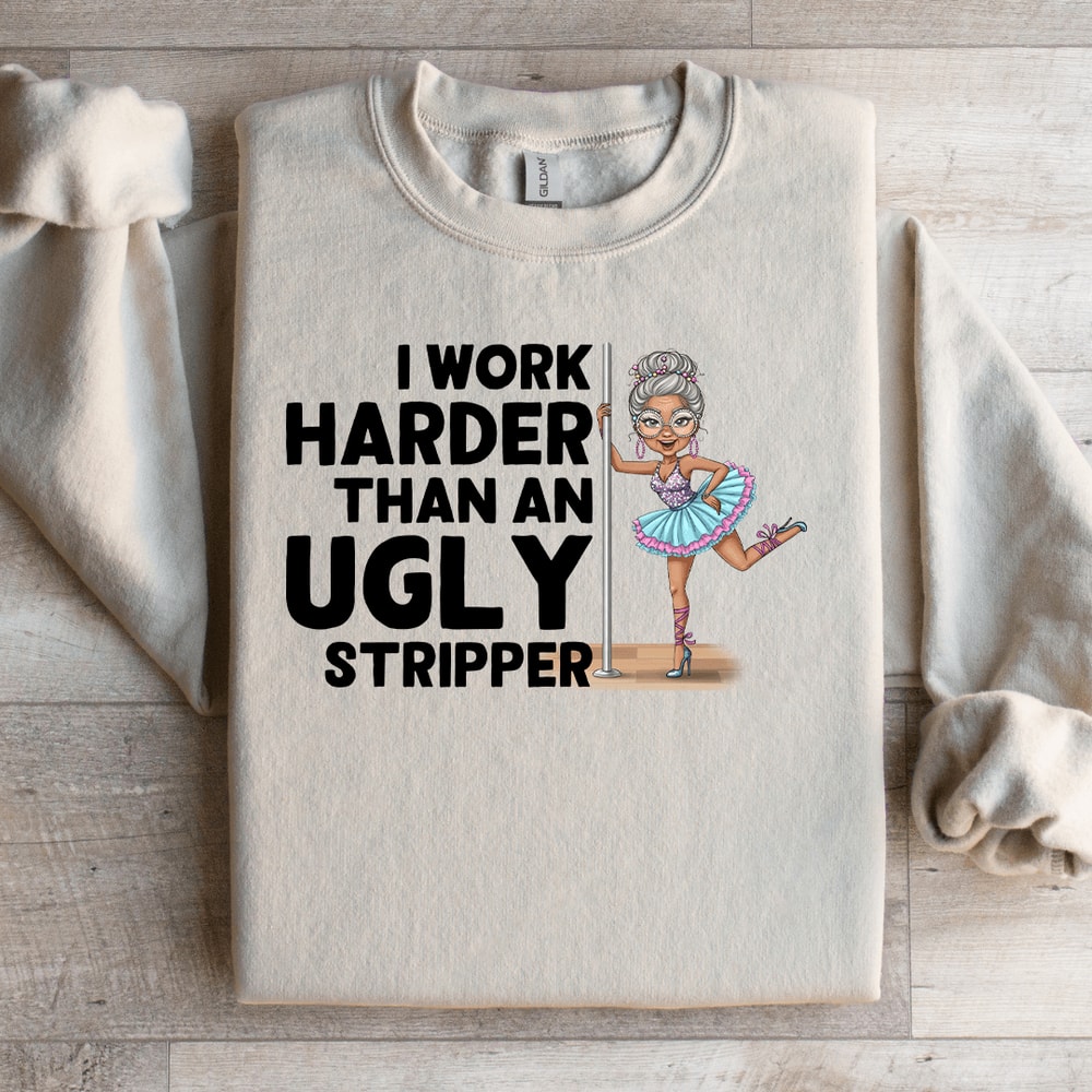 I Work Harder Than An Ugly Striper Sweatshirt 2