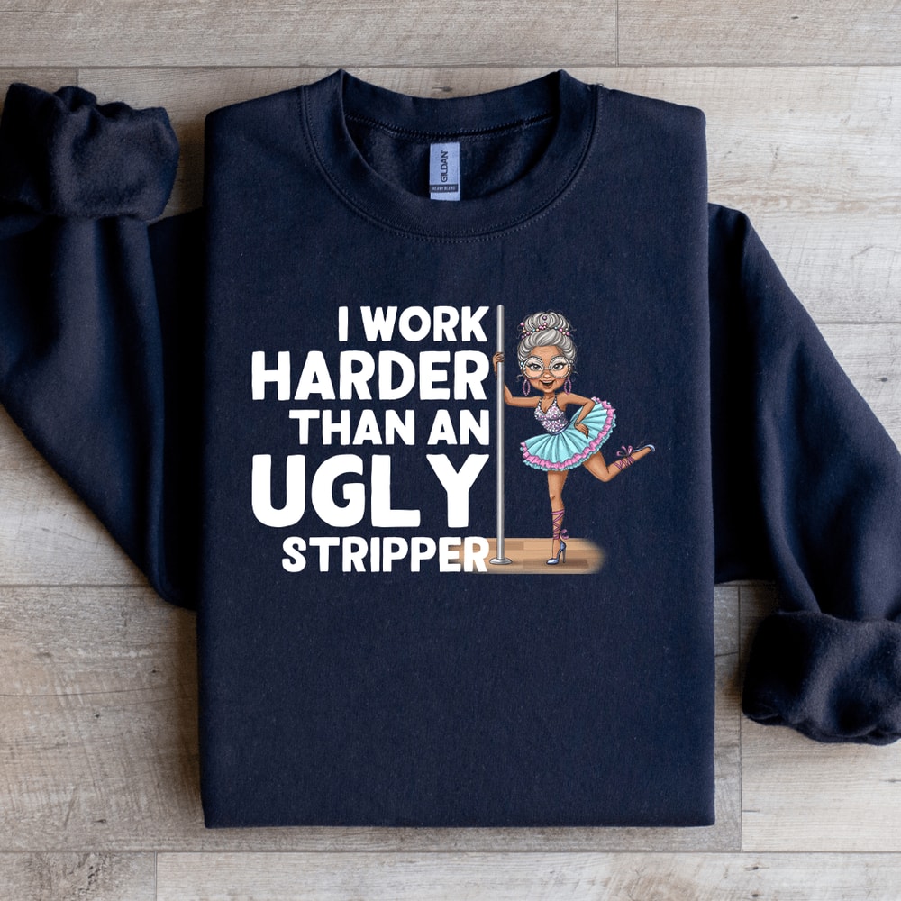 I Work Harder Than An Ugly Striper Sweatshirt 4