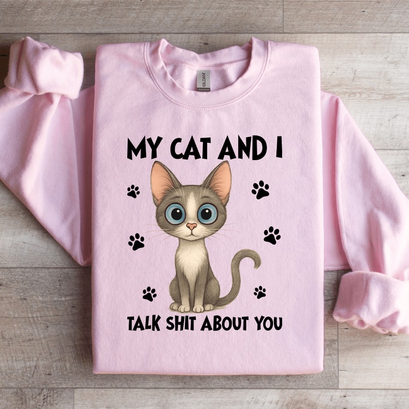 My Cat And I Talk Sit About You Sweatshirt 1