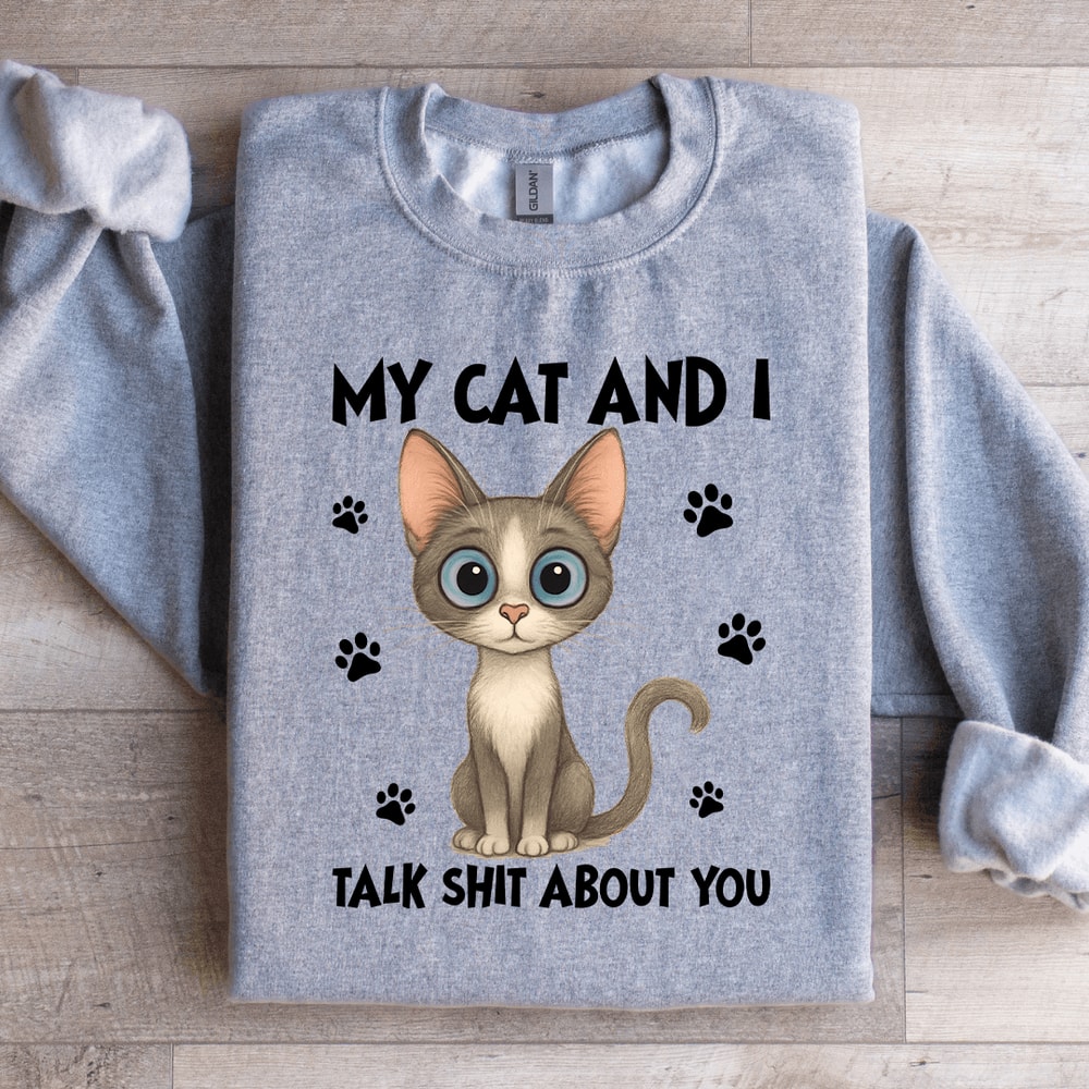 My Cat And I Talk Sit About You Sweatshirt 4