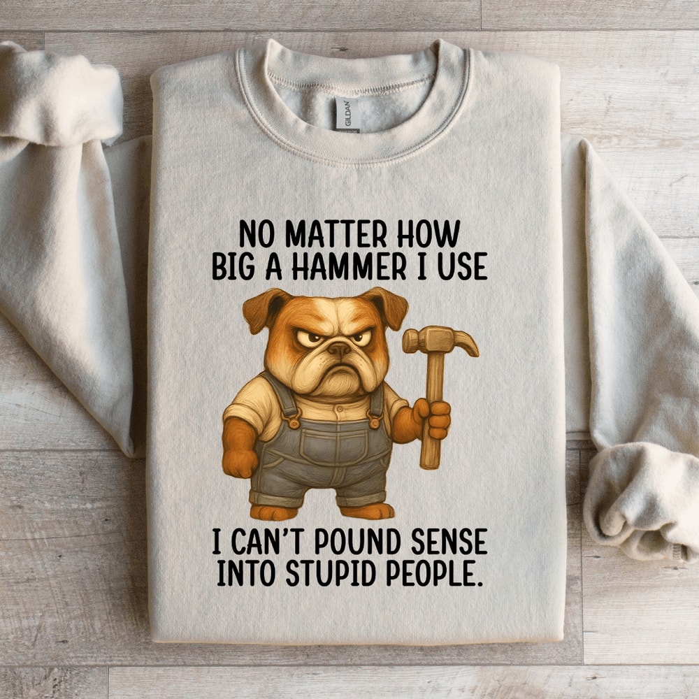 No Matter How Big A Hammer Sweatshirt 2