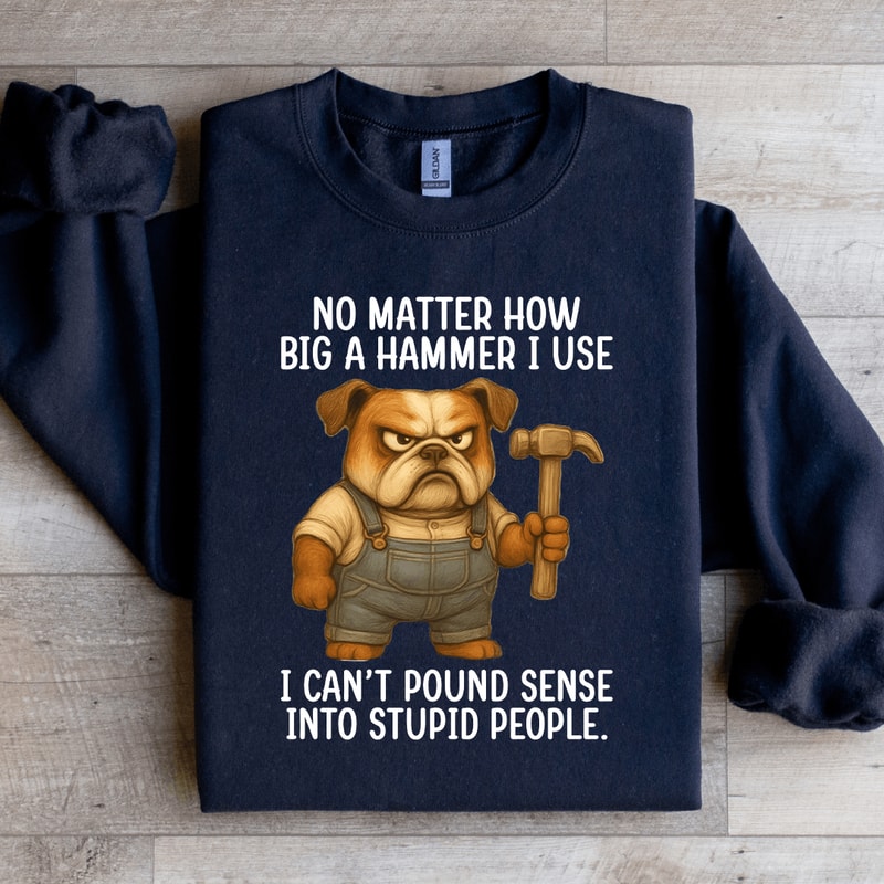 No Matter How Big A Hammer Sweatshirt 3