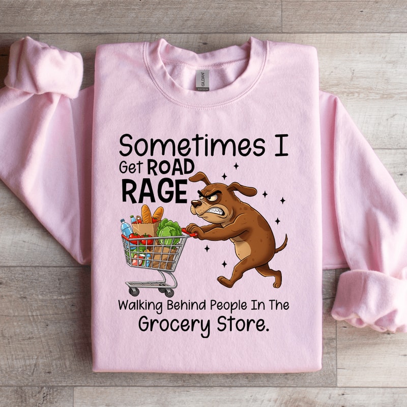 Sometimes I Get Road Rage Sweatshirt 2