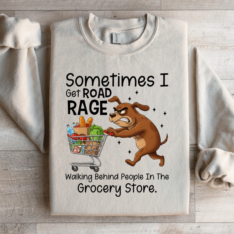 Sometimes I Get Road Rage Sweatshirt 3