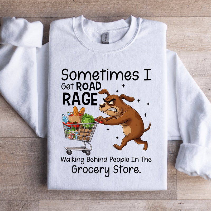 Sometimes I Get Road Rage Sweatshirt 4