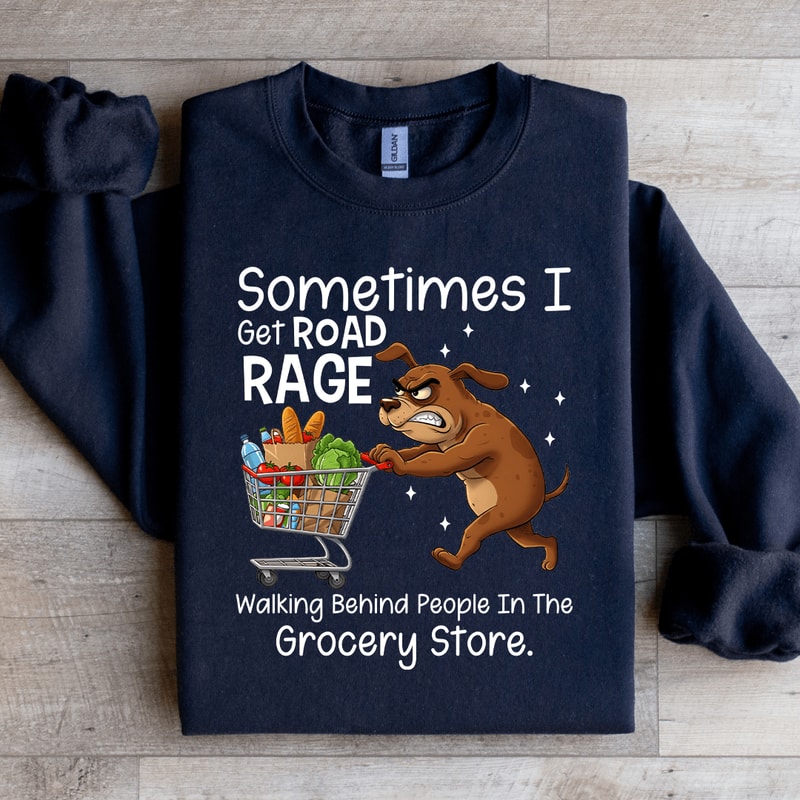 Sometimes I Get Road Rage Sweatshirt 0