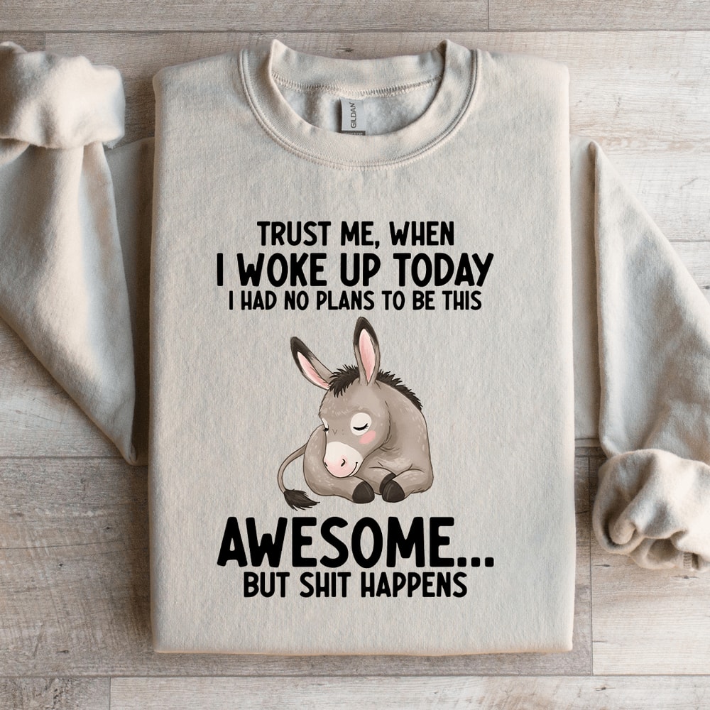 Trust Me When I Woke Up Today Sweatshir 1