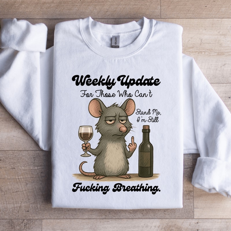 Weekly Update For Those Who Cant Stand Me Sweatshirt 0