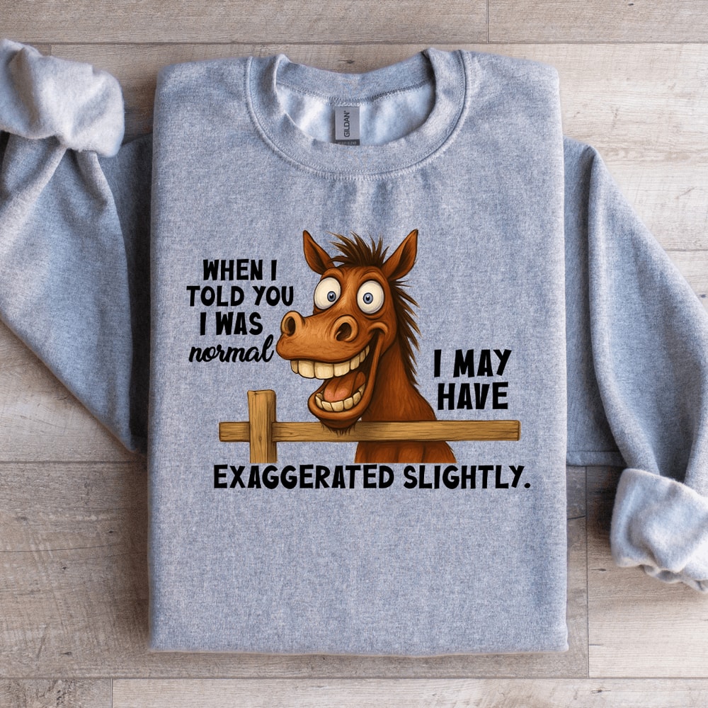 When I Told You I Was Normal Sweatshirt 1