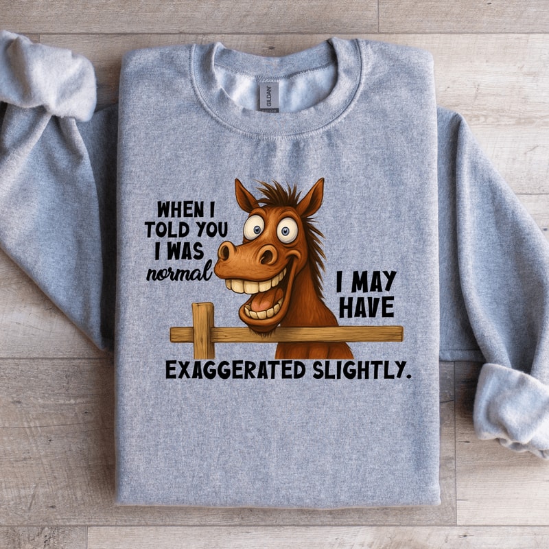 When I Told You I Was Normal Sweatshirt 1