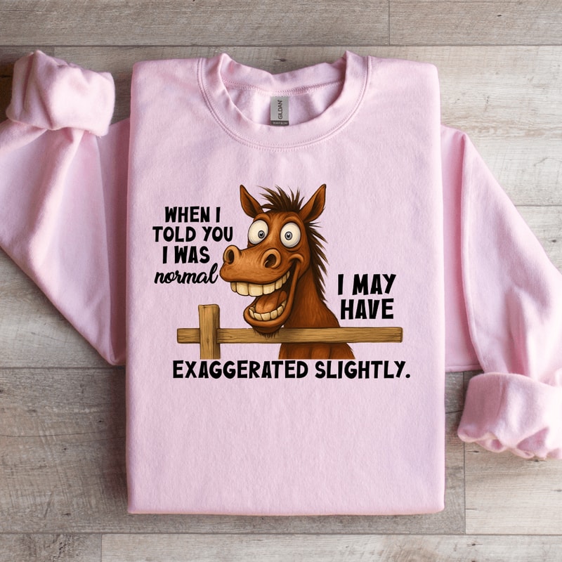 When I Told You I Was Normal Sweatshirt 2