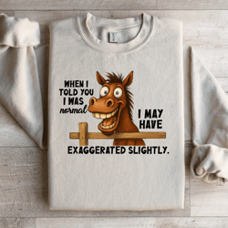 when i told you i was normal sweatshirt