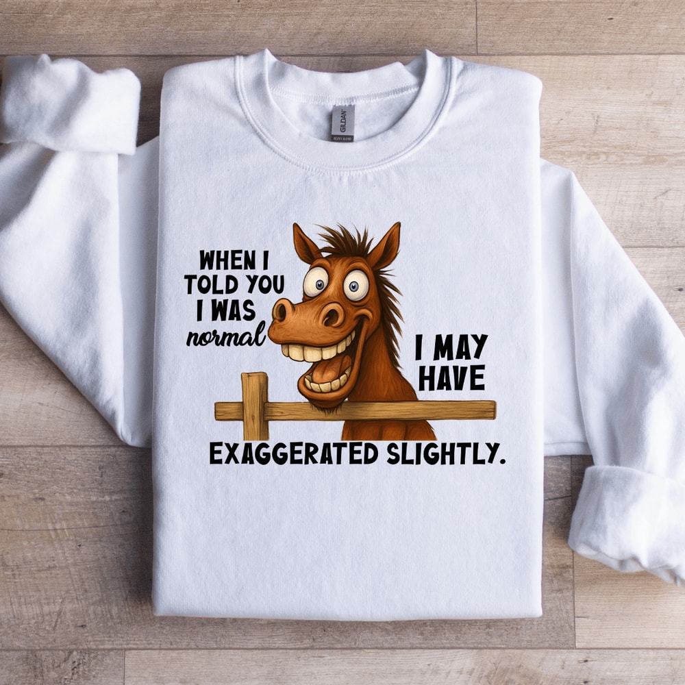 When I Told You I Was Normal Sweatshirt 3