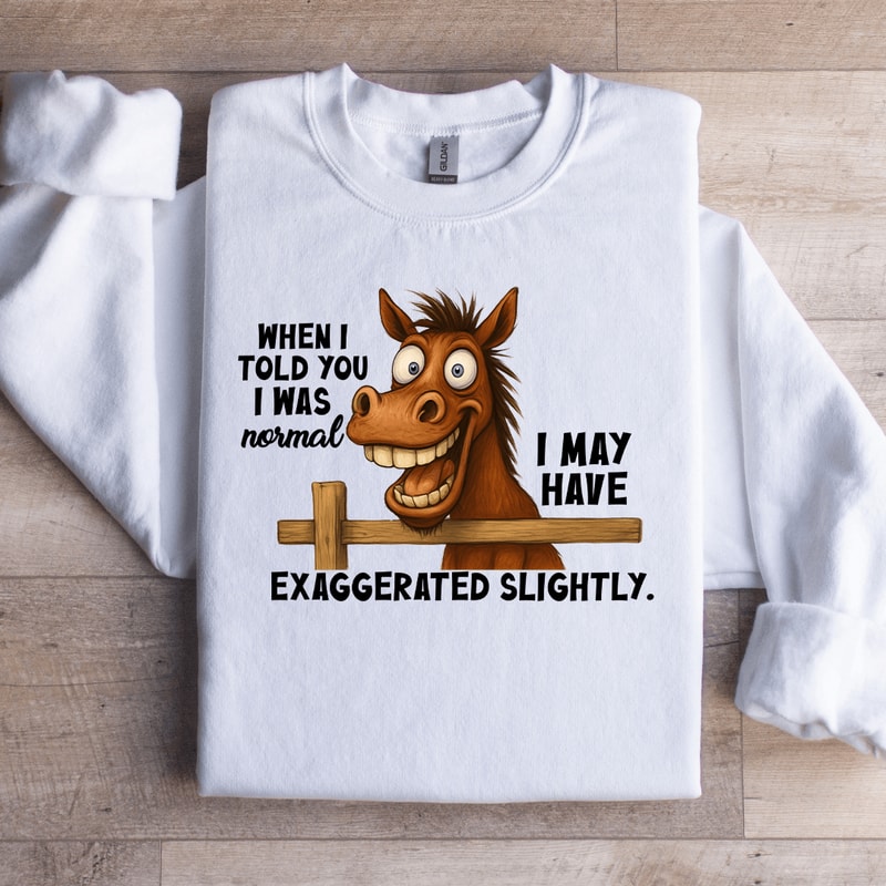 When I Told You I Was Normal Sweatshirt 3