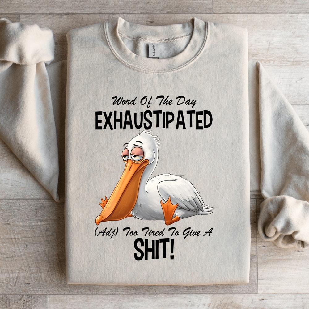 Word Of The Day Exhaustipated Sweatshirt 2