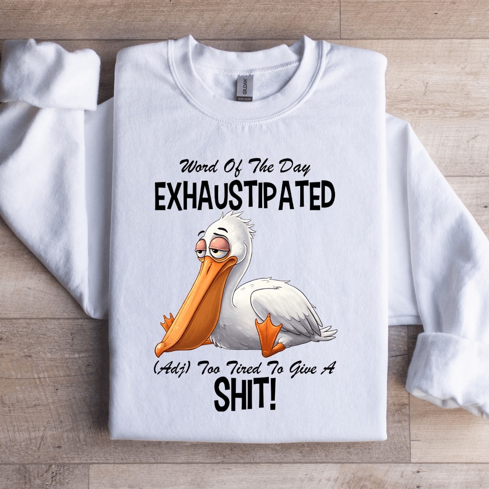 Word Of The Day Exhaustipated Sweatshirt 0