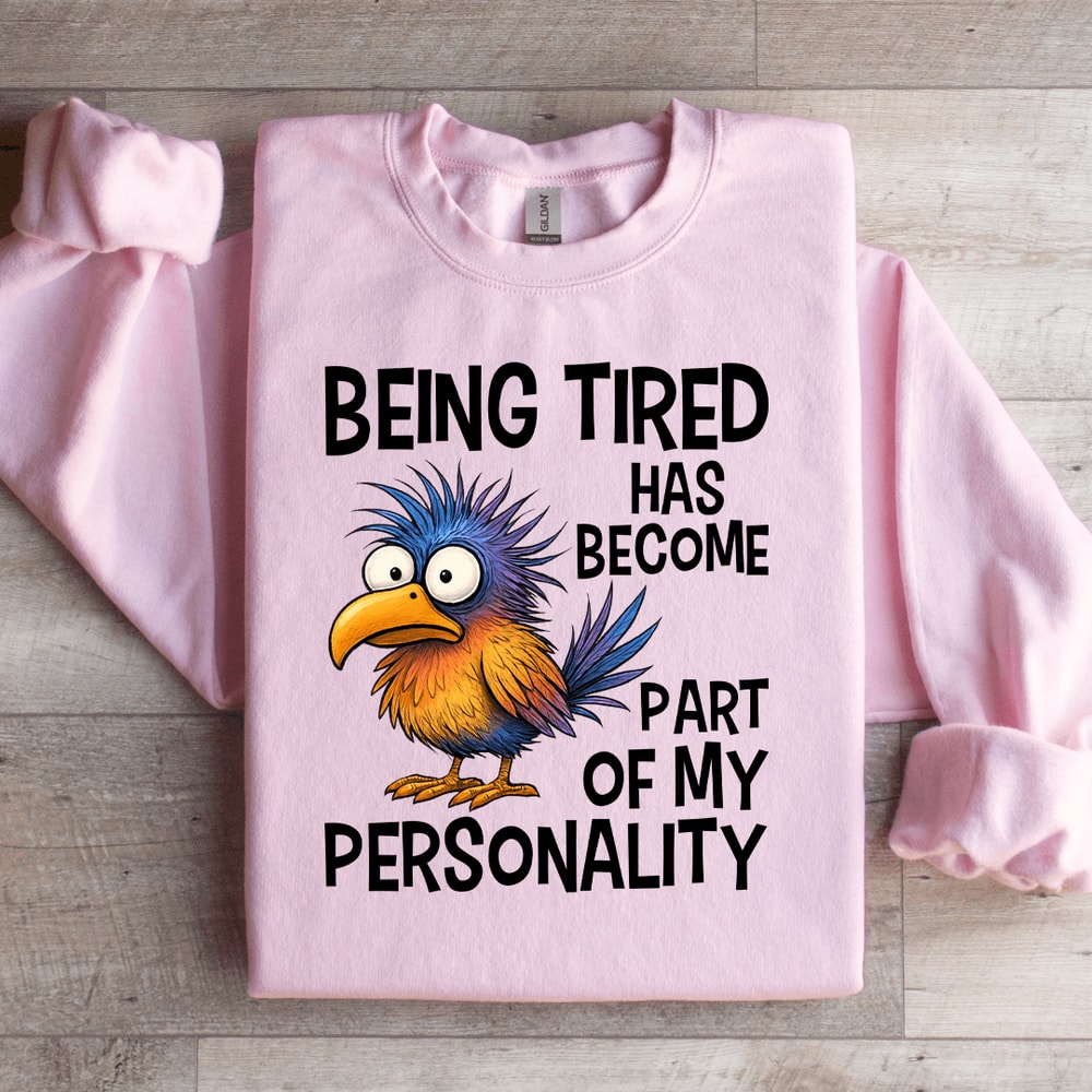 Being Tired Has Become Part Of My Personality Sweatshirt 1
