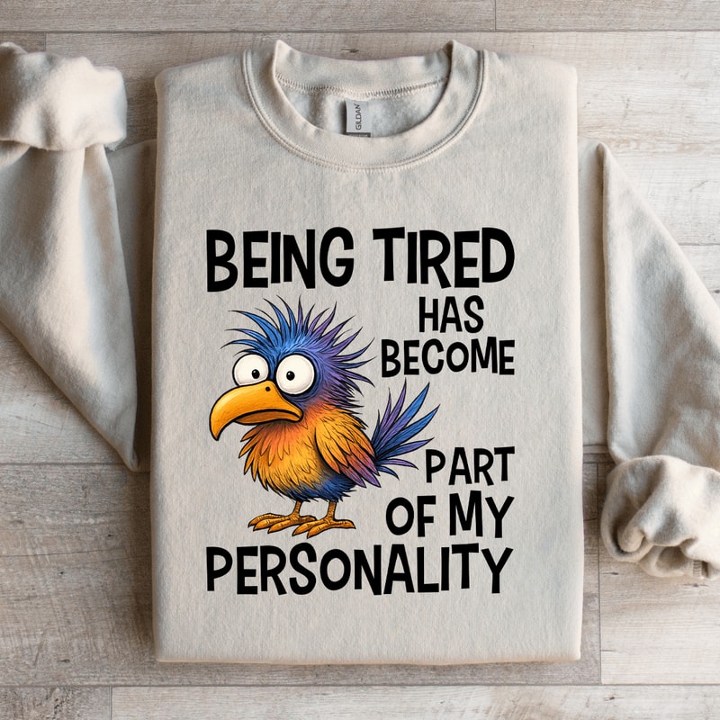 Being Tired Has Become Part Of My Personality Sweatshirt 2