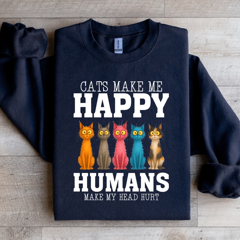 Cats Make Me Happy Sweatshirt 4