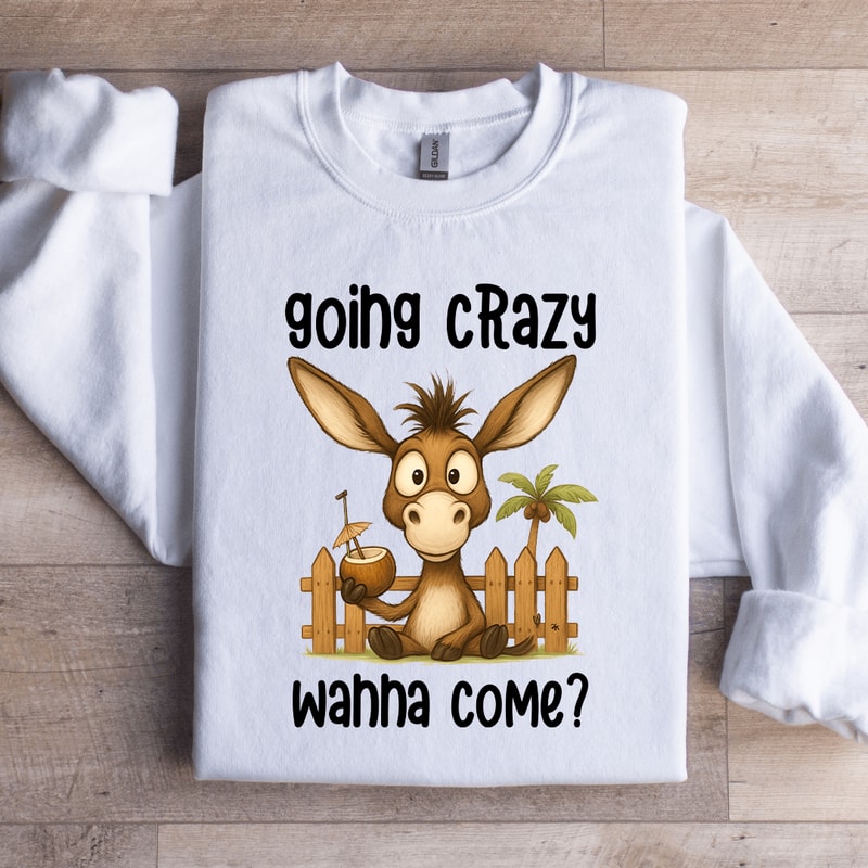 Going Crazy Whha Come Sweatshirt 2