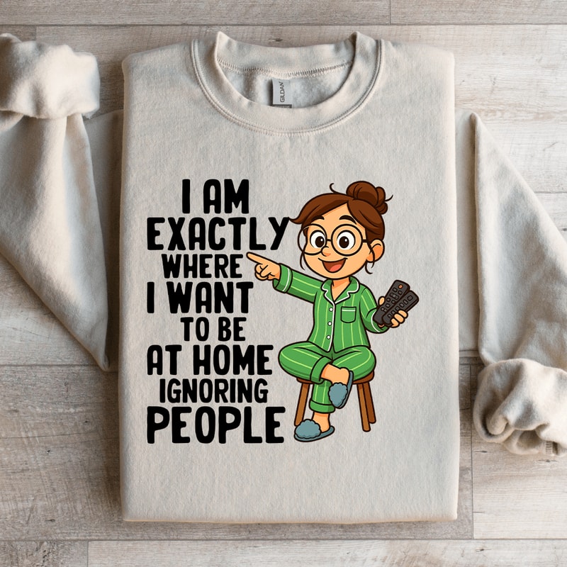 I Am Exactly Where Sweatshirt 1