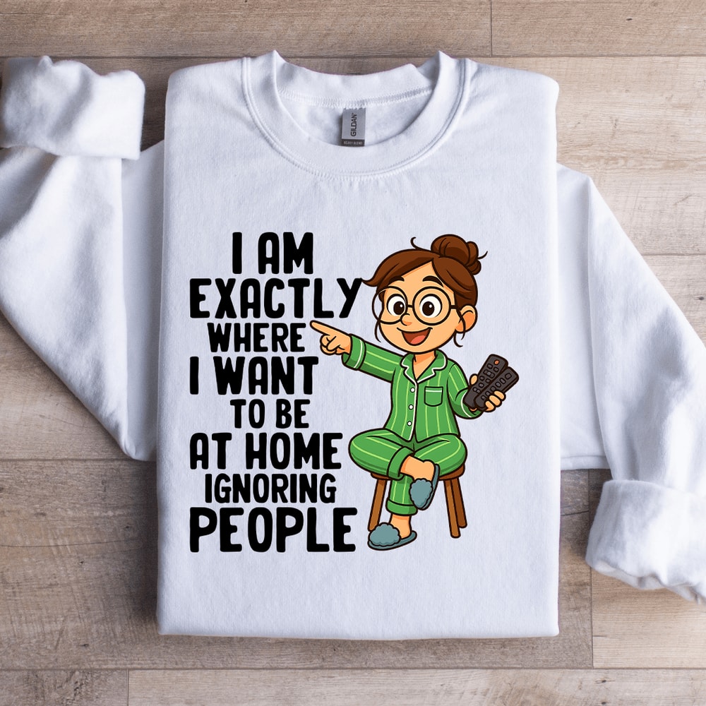 I Am Exactly Where Sweatshirt 0