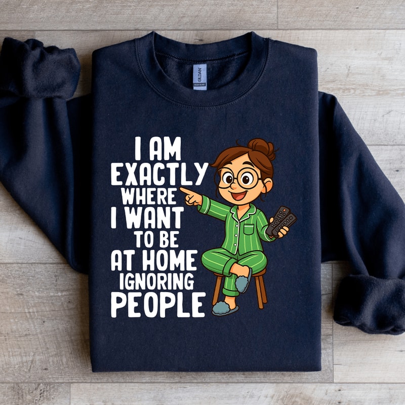 I Am Exactly Where Sweatshirt 2