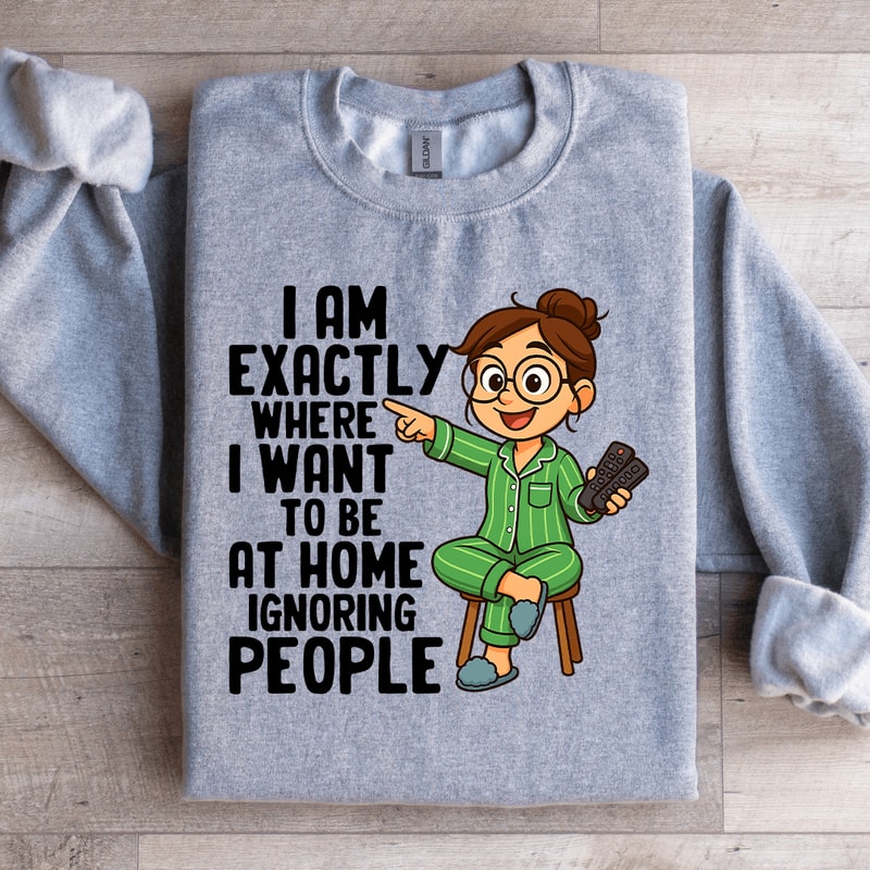 I Am Exactly Where Sweatshirt 3