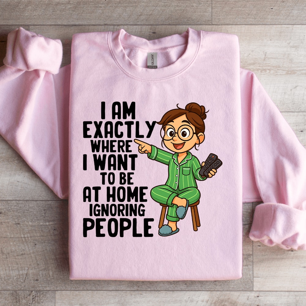 I Am Exactly Where Sweatshirt 4