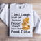 I Just Laugh Stuff Off Sweatshirt 4