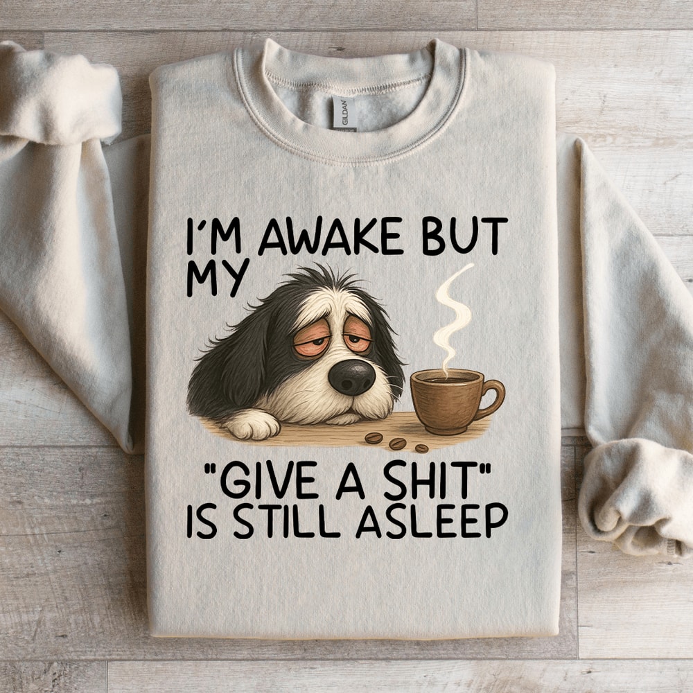 Im Awake But My Give A Sit Sweatshirt 2