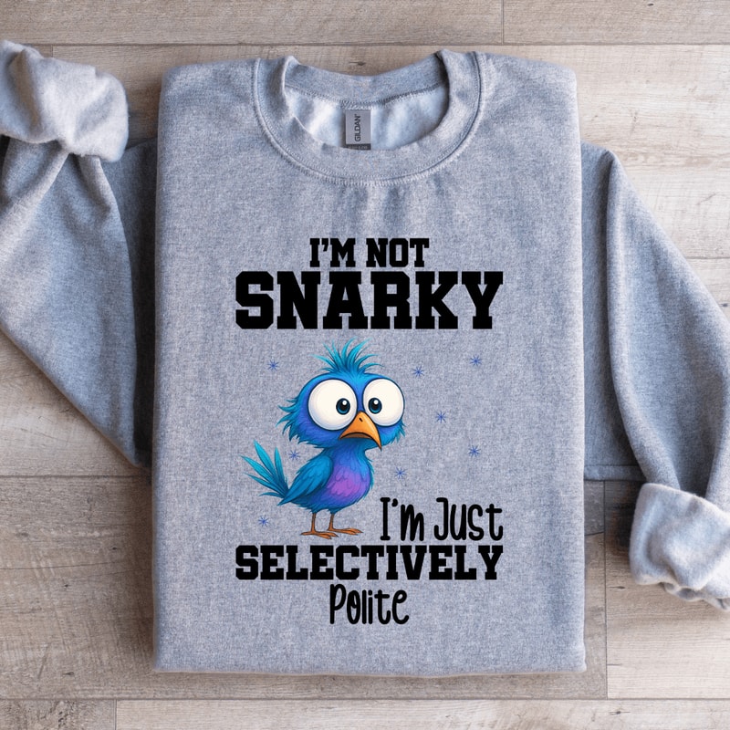 Im Not Snarky Sweatshirt 1