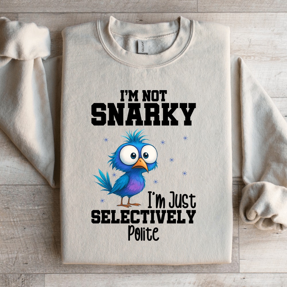 Im Not Snarky Sweatshirt 0