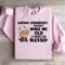 Having Grand Kids Doesnt Make Me Old Sweatshirt 1