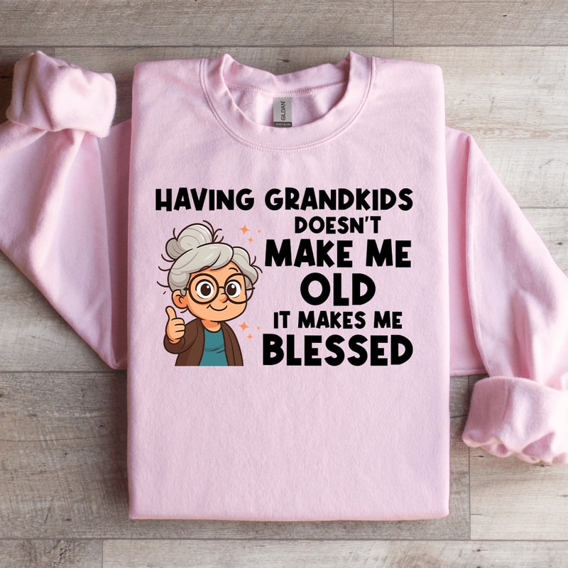 Having Grand Kids Doesnt Make Me Old Sweatshirt 1