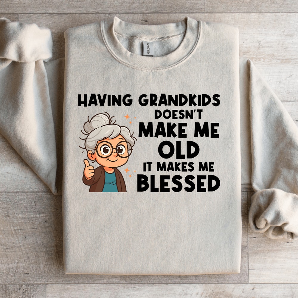 Having Grand Kids Doesnt Make Me Old Sweatshirt 2