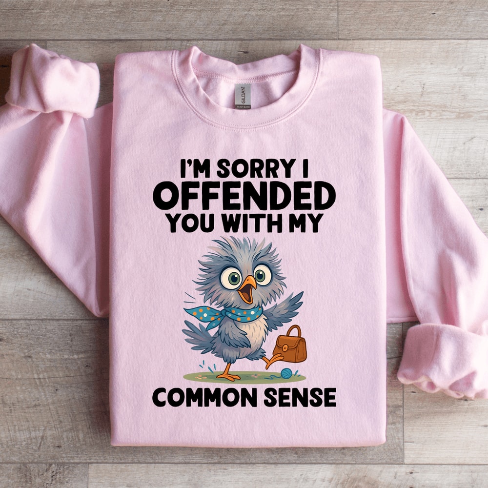 Im Sorry I Off Ended You With My Common Sense Sweatshirt 0