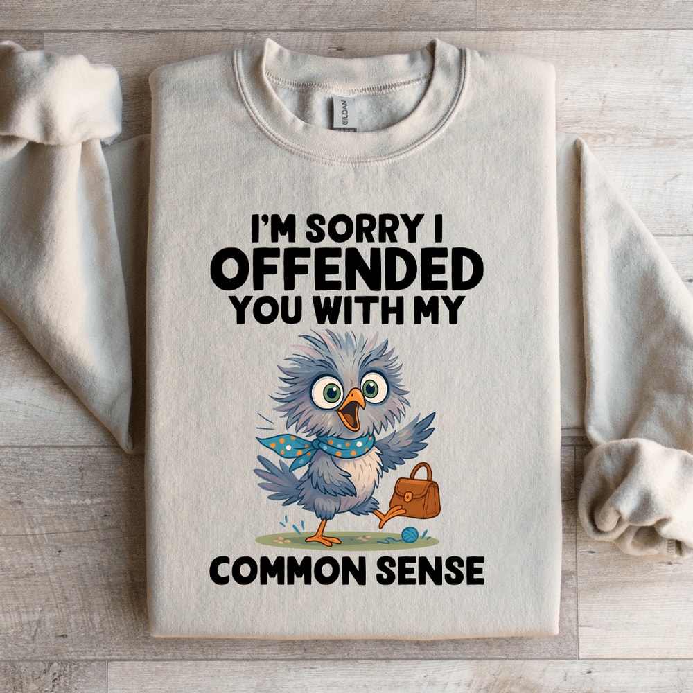 Im Sorry I Off Ended You With My Common Sense Sweatshirt 2