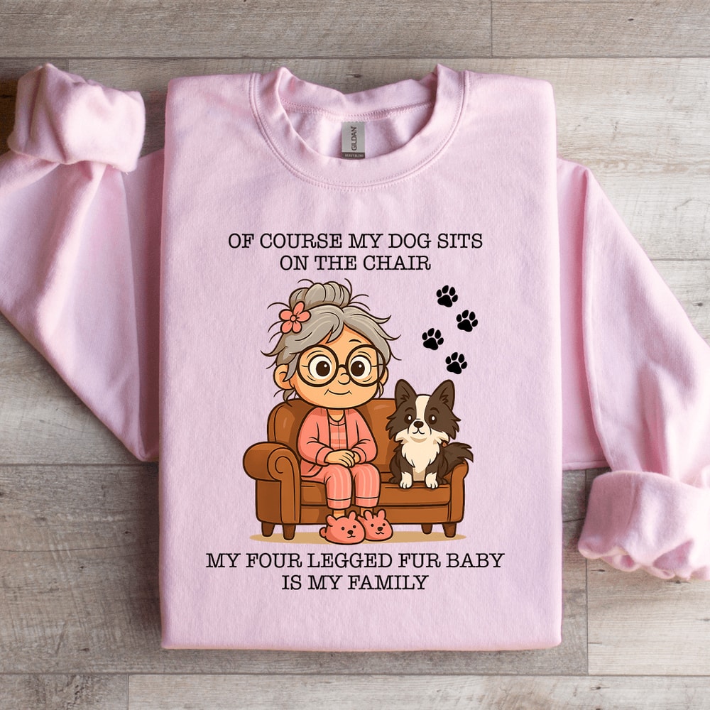 Of Course My Dog Sits On The Chair Sweatshirt 0