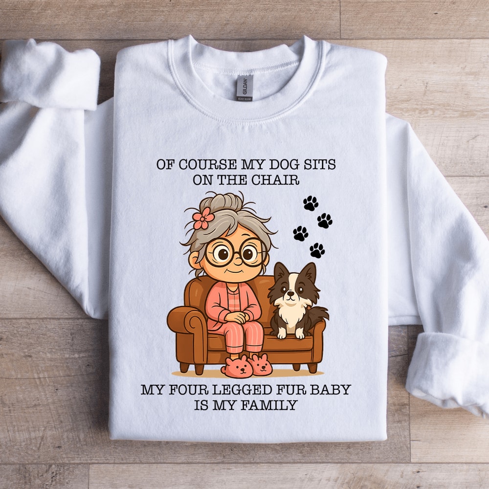 Of Course My Dog Sits On The Chair Sweatshirt 2