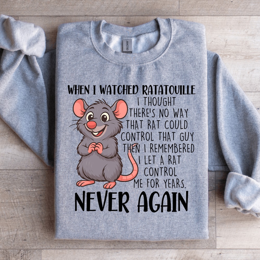 When I Watched Ratatouille Sweatshirt 0